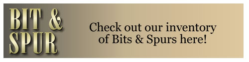 Visit bit and spur company for inventory of bit and spurs